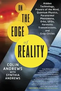 On the Edge of Reality: Hidden Technology, Powers of the Mind, Quantum Physics, Paranormal Phenomena, Orbs, Ufos, Harmonic Transmissions, and Crop Cir — photo 2