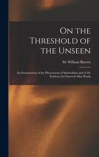On the Threshold of the Unseen: An Examination of the Phenomena of Spiritualism and of the Evidence for Survival After Death — photo 2