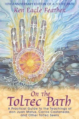 On the Toltec Path: A Practical Guide to the Teachings of Don Juan Matus, Carlos Castaneda, and Other Toltec Seers (Edition, 10th Anniversary of a Tol
