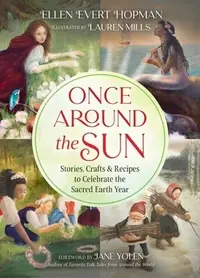 Once Around the Sun: Stories, Crafts, and Recipes to Celebrate the Sacred Earth Year — photo 2