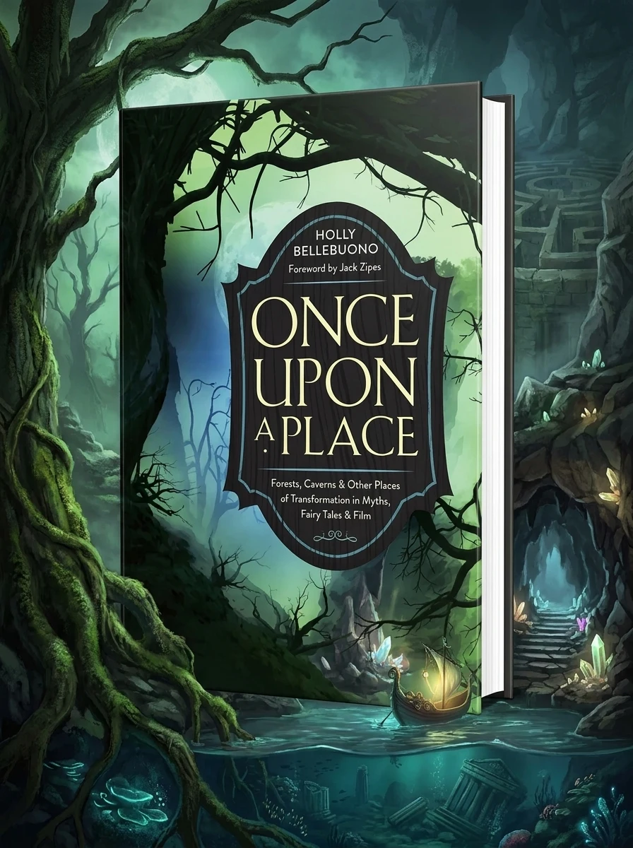 Once Upon a Place: Forests, Caverns & Other Places of Transformation in Myths, Fairy Tales & Film