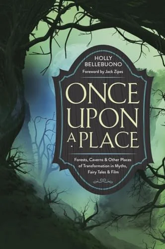Once Upon a Place: Forests, Caverns & Other Places of Transformation in Myths, Fairy Tales & Film — photo 3