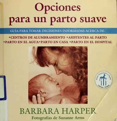 Opciones Para Un Parto Suave: Guía Para Tomar Decisiones Informadas Acerca de Centros de Alumbramiento, Asistentes Al Parto, Parto En El Agua, Parto E Harper, Barbara — dewey-pub:Inner Traditions