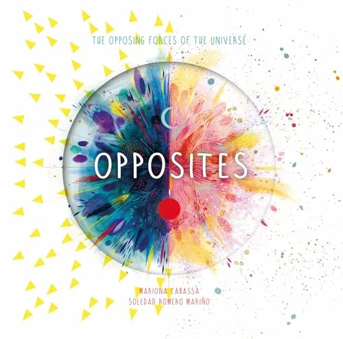 Opposites: The Opposing Forces of the Universe Mariño, Soledad Romero