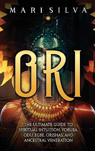 Ori: The Ultimate Guide to Spiritual Intuition, Yoruba, Odu, Egbe, Orishas, and Ancestral Veneration — photo 3