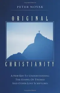 Original Christianity: A New Key to Understanding the Gospel of Thomas and Other Lost Scriptures — photo 2