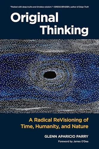 Original Thinking: A Radical Revisioning of Time, Humanity, and Nature — photo 3