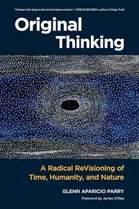 Original Thinking: A Radical Revisioning of Time, Humanity, and Nature — photo 2