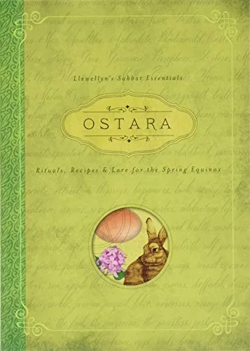 Ostara: Rituals, Recipes & Lore for the Spring Equinox Llewellyn