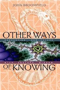 Other Ways of Knowing: Recharting Our Future with Ageless Wisdom (Original) — photo 2