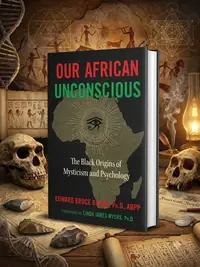 Our African Unconscious: The Black Origins of Mysticism and Psychology (Edition, Revised of the African Unconscious) — photo 1