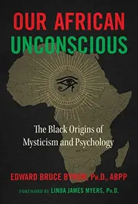 Our African Unconscious: The Black Origins of Mysticism and Psychology (Edition, Revised of the African Unconscious) — photo 2