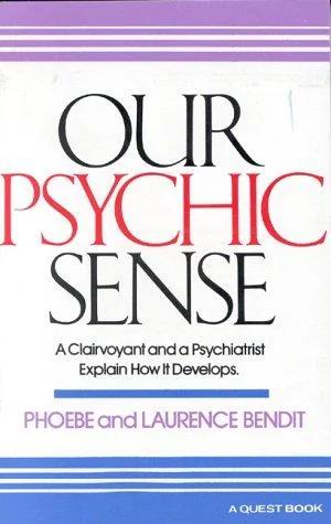 Our Psychic Sense: A Clairvoyant and a Psychiatrist Explain How It Develops (Revised) Bendit, Phoebe
