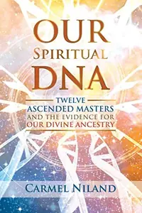 Our Spiritual DNA: Twelve Ascended Masters and the Evidence for Our Divine Ancestry — photo 2