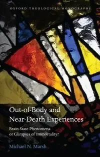 Out-Of-Body and Near-Death Experiences: Brain-State Phenomena or Glimpses of Immortality? Marsh, Michael N — photo 2