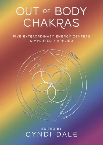 Out of Body Chakras: Five Extraordinary Energy Centers Simplified & Applied Dale, Cyndi