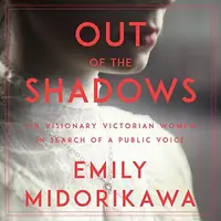 Out of the Shadows: Six Visionary Victorian Women in Search of a Public Voice — photo 2