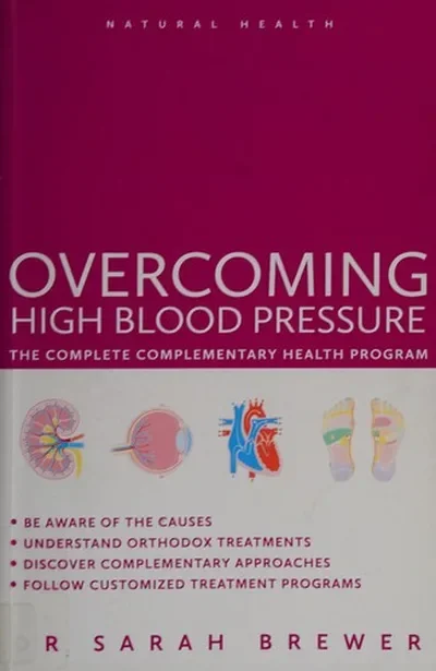 Overcoming High Blood Pressure: The Complete Complementary Health Program Brewer Sarah