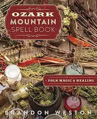 Ozark Mountain Spell Book: Folk Magic & Healing — photo 2