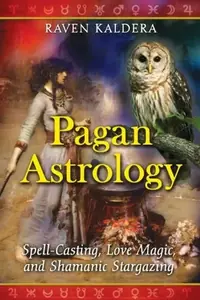 Pagan Astrology: Spell-Casting, Love Magic, and Shamanic Stargazing — photo 2