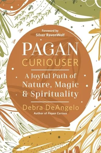 Pagan Curiouser: A Joyful Path of Nature, Magic & Spirituality Deangelo, Debra
