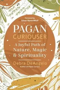 Pagan Curiouser: A Joyful Path of Nature, Magic & Spirituality Deangelo, Debra — photo 2