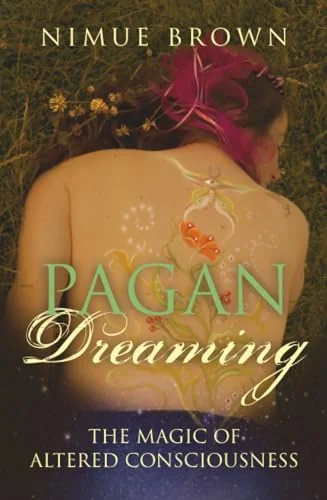 Pagan Dreaming: The Magic of Altered Consciousness