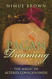 Pagan Dreaming: The Magic of Altered Consciousness — photo 2
