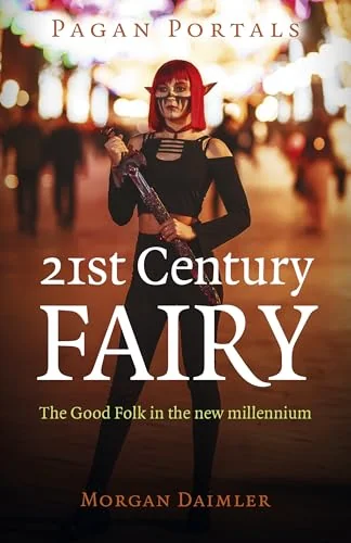 Pagan Portals - 21st Century Fairy: The Good Folk in the New Millennium — photo 3