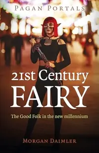 Pagan Portals - 21st Century Fairy: The Good Folk in the New Millennium — photo 2
