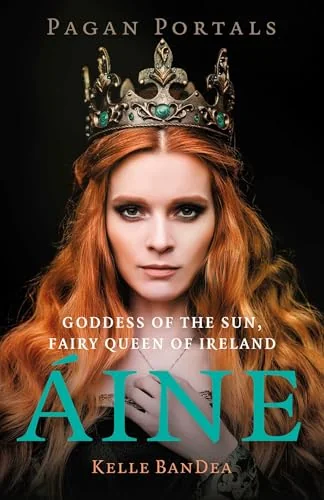 Pagan Portals - Aine: Goddess of the Sun, Fairy Queen of Ireland Bandea, Kelle