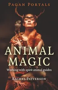Pagan Portals - Animal Magic: Working with Spirit Animal Guides — photo 2