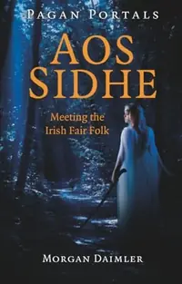 Pagan Portals - Aos Sidhe: Meeting the Irish Fair Folk — photo 2