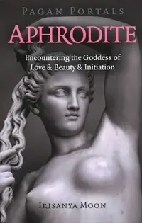 Pagan Portals - Aphrodite: Encountering the Goddess of Love & Beauty & Initiation — photo 2
