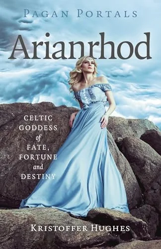 Pagan Portals - Arianrhod: Celtic Goddess of Fate, Fortune and Destiny Hughes, Kristoffer