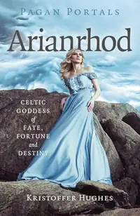 Pagan Portals - Arianrhod: Celtic Goddess of Fate, Fortune and Destiny Hughes, Kristoffer — photo 2