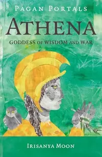 Pagan Portals - Athena: Goddess of Wisdom and War - Street Smart Moon, Irisanya — photo 2