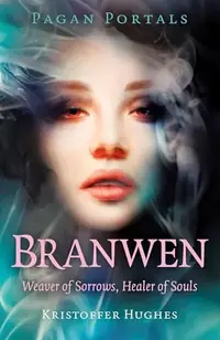 Pagan Portals - Branwen: Weaver of Sorrows, Healer of Souls - Street Smart Hughes, Kristoffer — photo 2