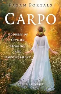 Pagan Portals - Carpo: Goddess of Autumn, Ripening, and Empowerment - Street Smart Gardner, Kim — photo 2