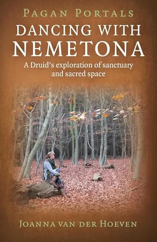 Pagan Portals: Dancing with Nemetona: A Druid's Exploration of Sanctuary and Sacred Space