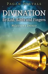 Pagan Portals - Divination: By Rod, Birds and Fingers — photo 2