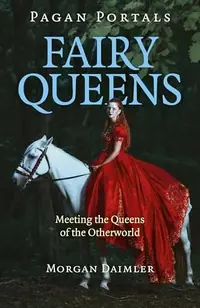 Pagan Portals - Fairy Queens: Meeting the Queens of the Otherworld — photo 2
