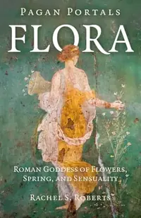 Pagan Portals - Flora: Roman Goddess of Flowers, Spring, and Sensuality - Street Smart Roberts, Rachel — photo 2