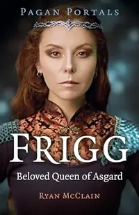 Pagan Portals - Frigg: Beloved Queen of Asgard — photo 2