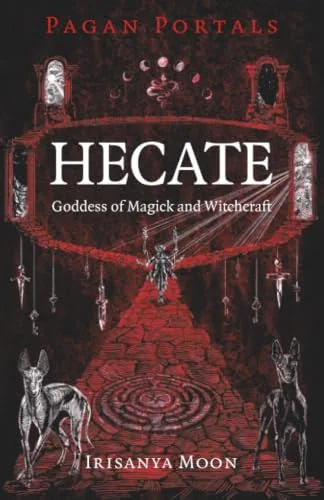 Pagan Portals - Hecate, Goddess of Magick and Witchcraft Moon, Irisanya