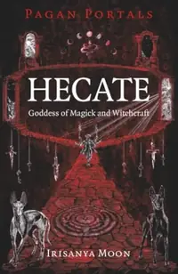 Pagan Portals - Hecate, Goddess of Magick and Witchcraft Moon, Irisanya — photo 2