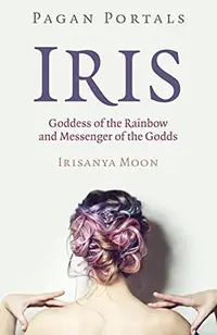 Pagan Portals - Iris, Goddess of the Rainbow and Messenger of the Godds — photo 2