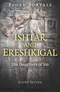 Pagan Portals - Ishtar and Ereshkigal: The Daughters of Sin — photo 2