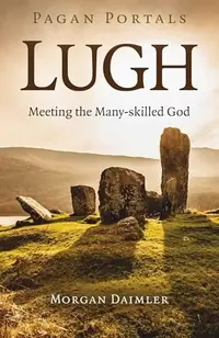 Pagan Portals - Lugh: Meeting the Many-Skilled God — photo 2