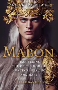 Pagan Portals - Mabon: Discovering the Celtic God of Hunting, Healing and Harp — photo 2